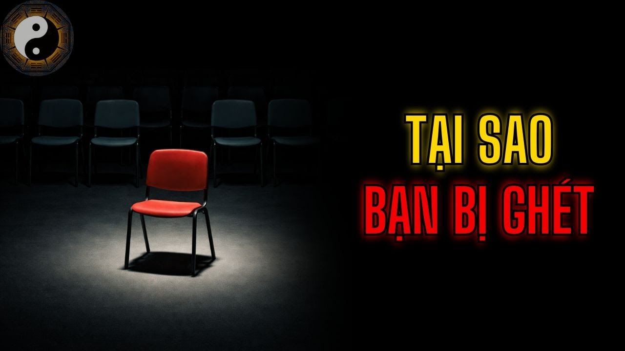 TẠI SAO BẠN BỊ GHÉT BỎ || TUYỆT MẬT NHÂN TÍNH || KỲ THƯ CỔ NHÂN