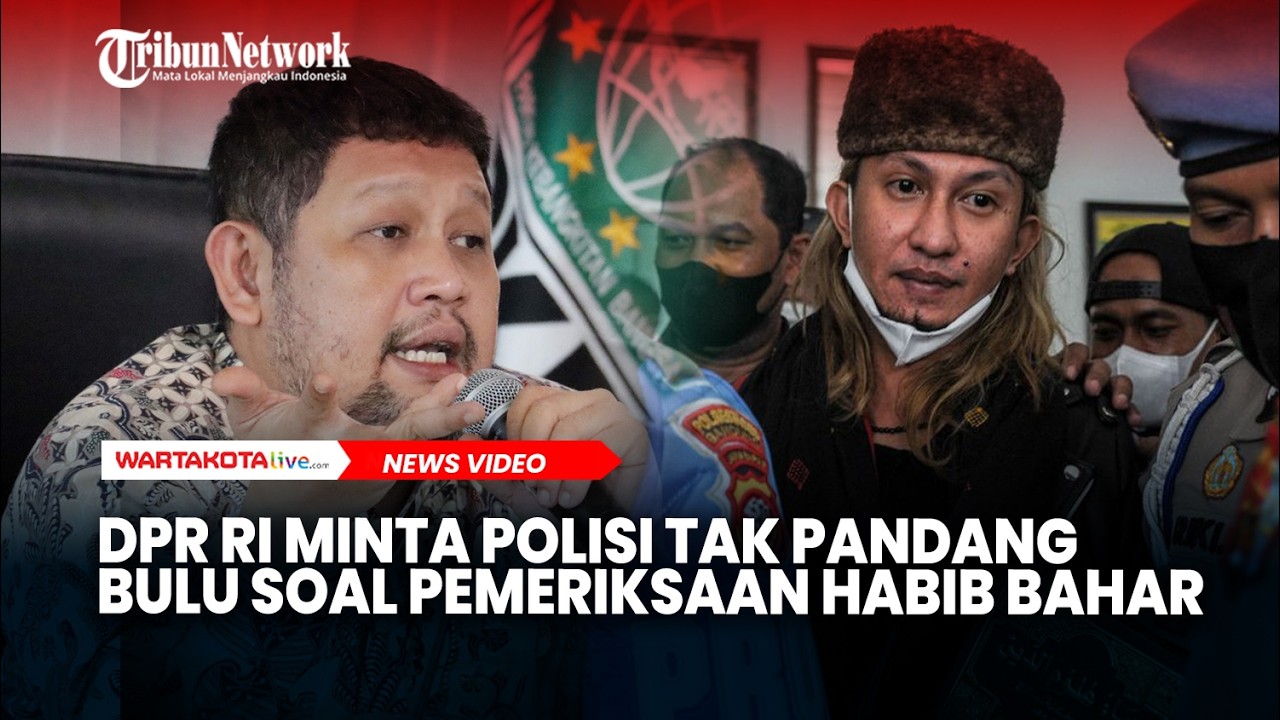 Habib Bahar Diduga Diperiksa Polisi, DPR RI Minta Polisi Tak Pandang Bulu