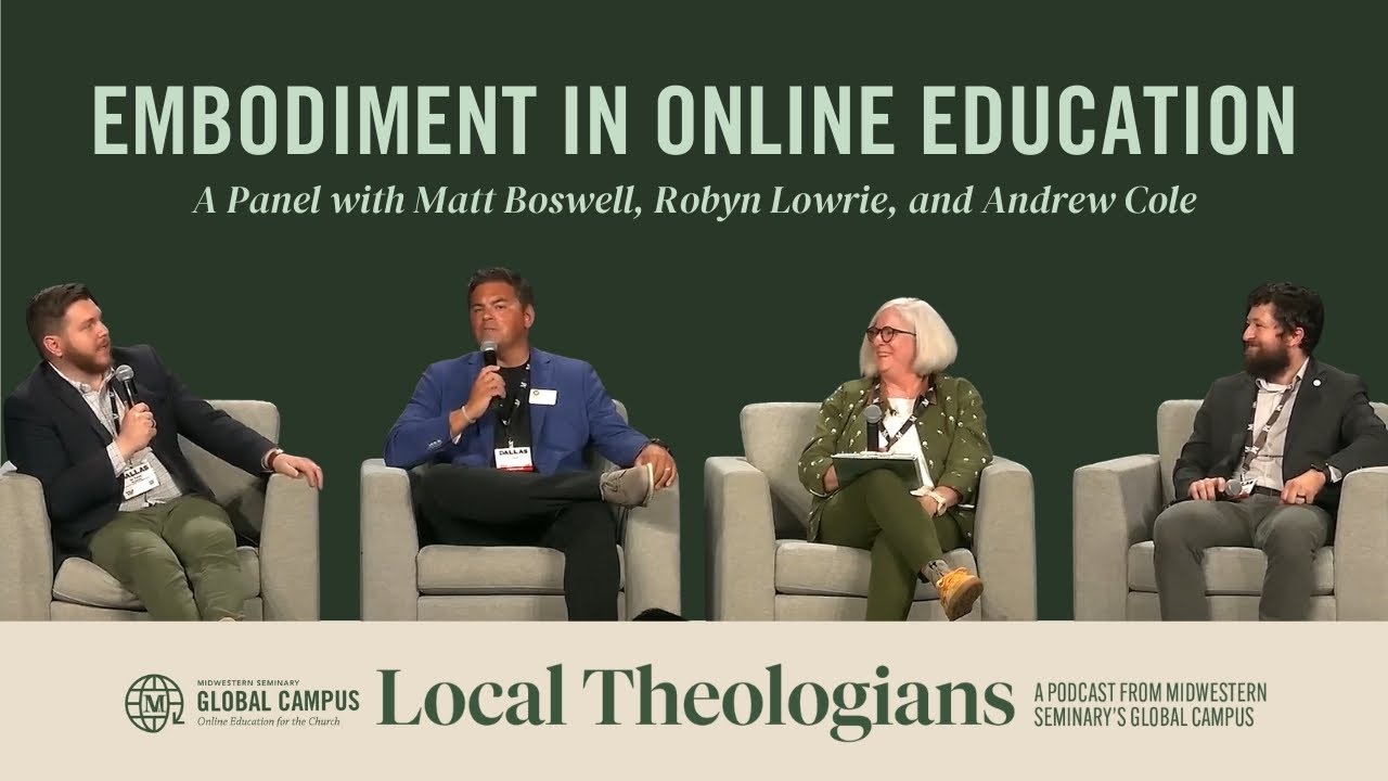 Embodiment Matters in Online Education | A Panel with Matt Boswell, Robyn Lowrie, and Andrew Cole