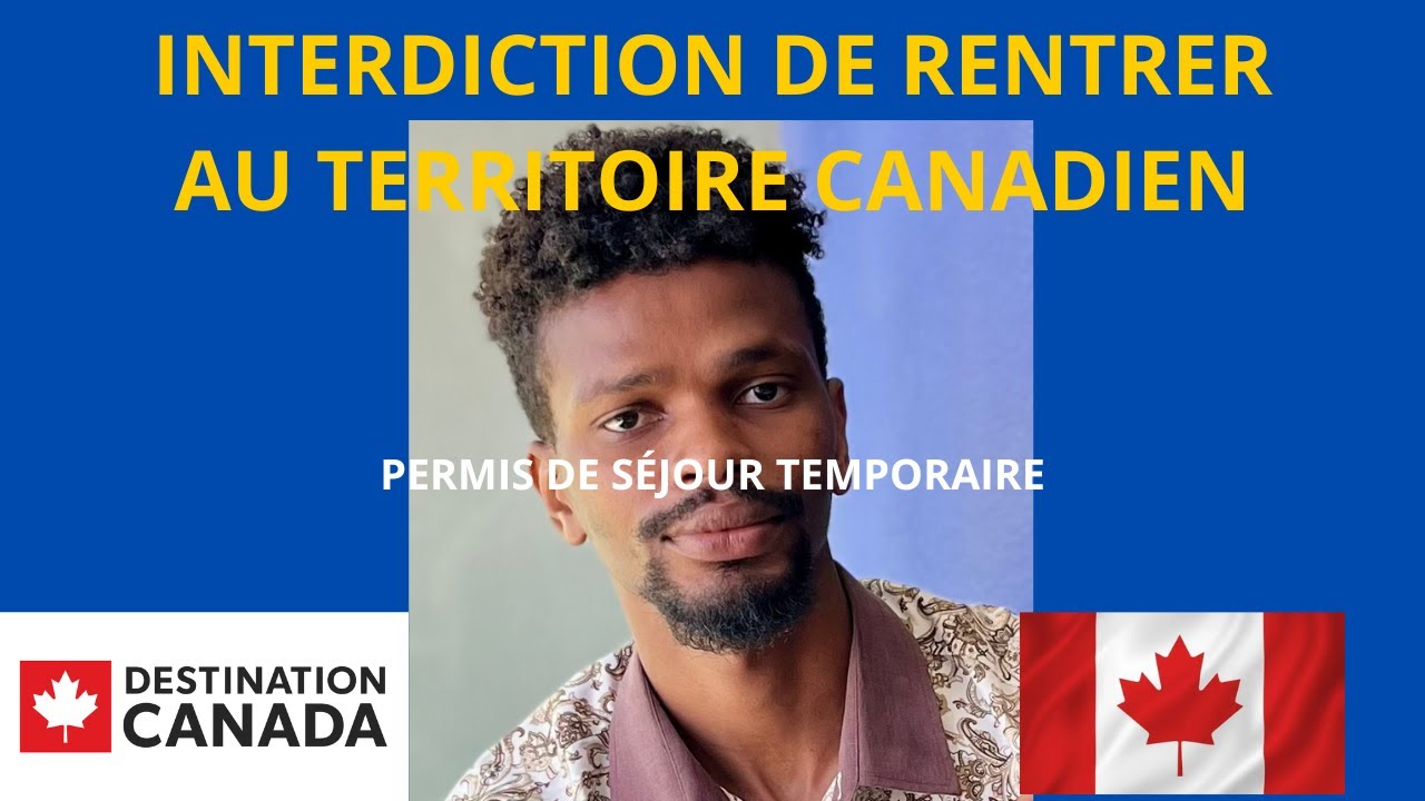 COMMENT DÉPOSER UNE DEMANDE DE PERMIS DE SÉJOUR TEMPORAIRE APRÈS UNE INTERDICTION AU CANADA