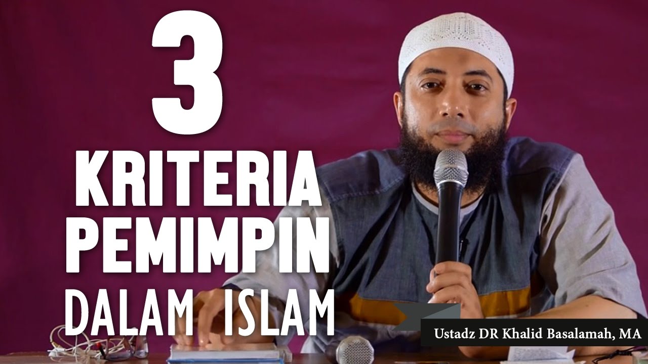 3 kriteria pemimpin dalam islam, Ustadz DR Khalid Basalamah, MA