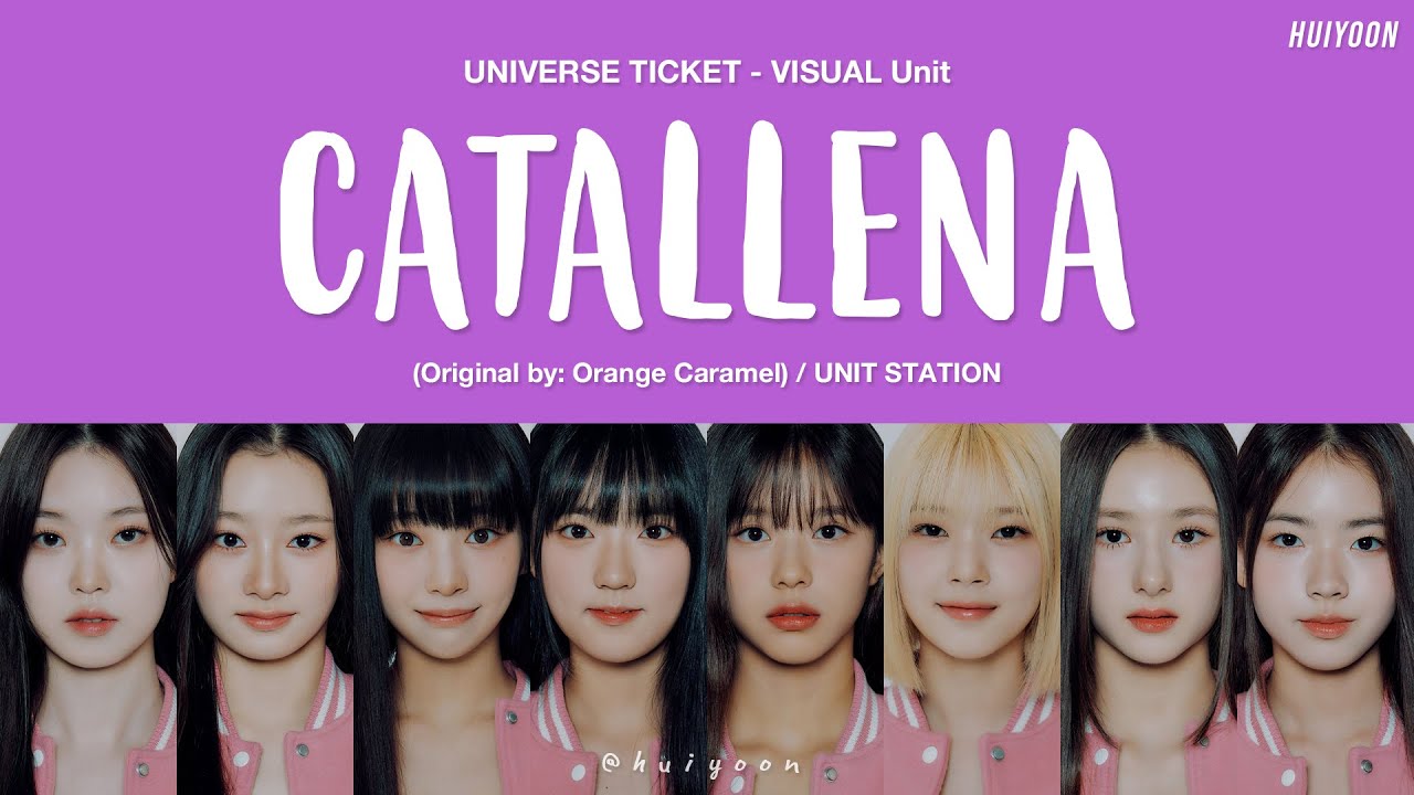 [LYRICS/가사] Universe Ticket VISUAL UNIT - Catallena (까탈레나) (Original by: Orange Caramel) • huiyoon