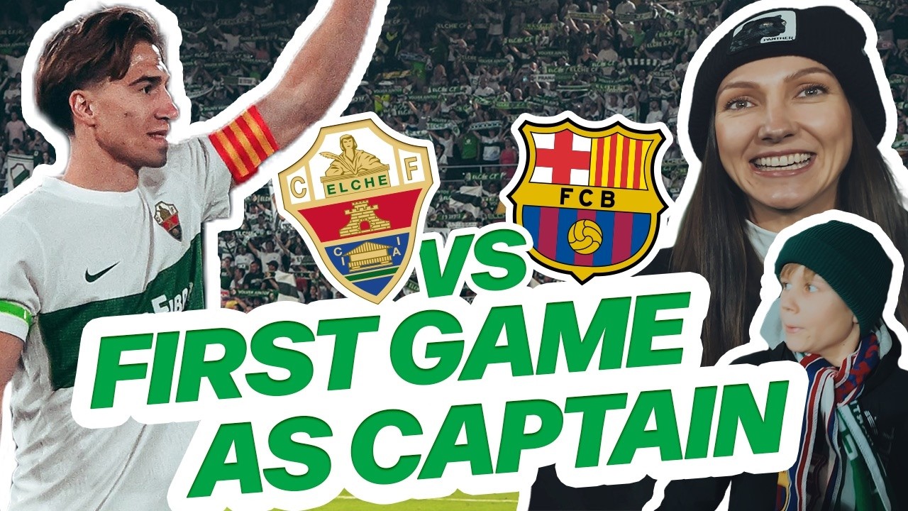 Full Matchday VLOG – Elche CF vs. FC Barcelona I First game as captain