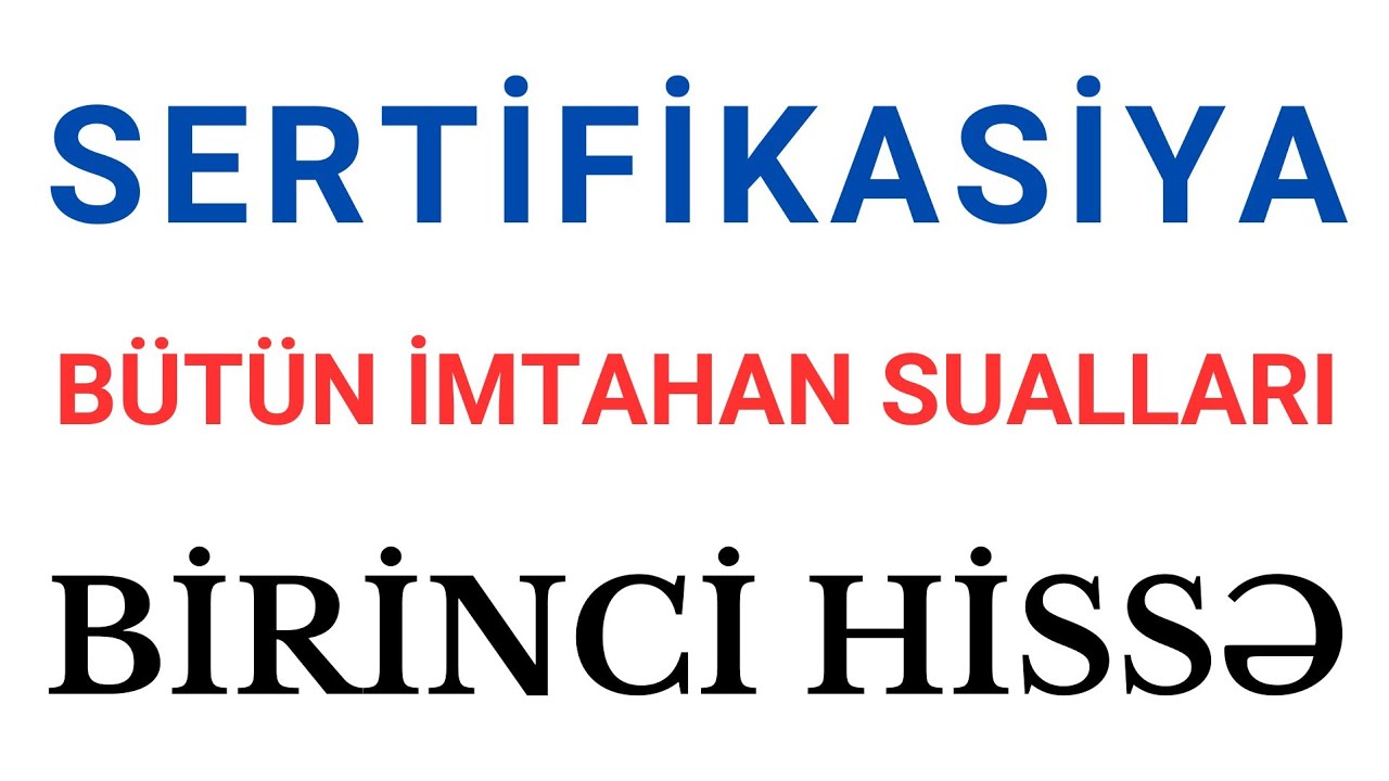SERTİFİKASİYA | BÜTÜN İMTAHAN SUALLARI | AĞABƏYLİ İSAMƏDDİN
