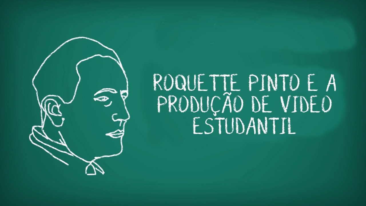 Roquette Pinto e a Produção de Vídeo Estudantil