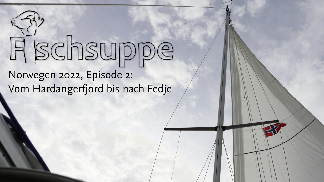 Fischsuppes Reisen 2022 - Episode 2: Vom Hardangerfjord bis Fedje