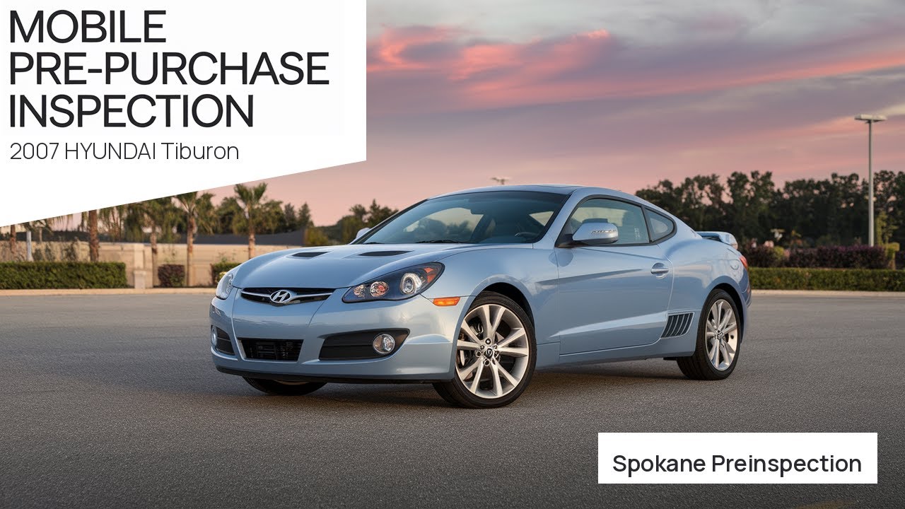 2007 HYUNDAI Tiburon - Mobile Pre-Purchase Inspection Spokane WA - Spokane Preinspection