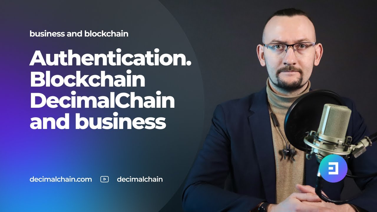 Authentication. Blockchain DecimalChain and business.
