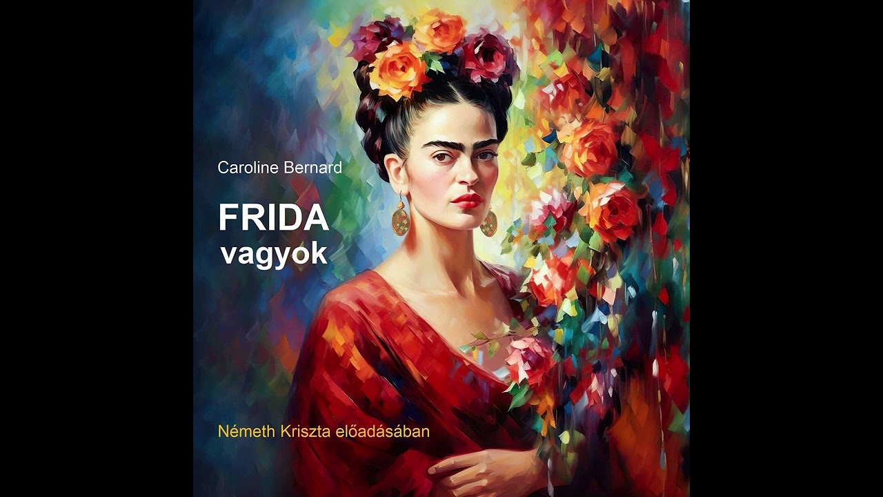 Caroline Bernard: Frida vagyok -Németh Kriszta előadásában (9. fejezet)
