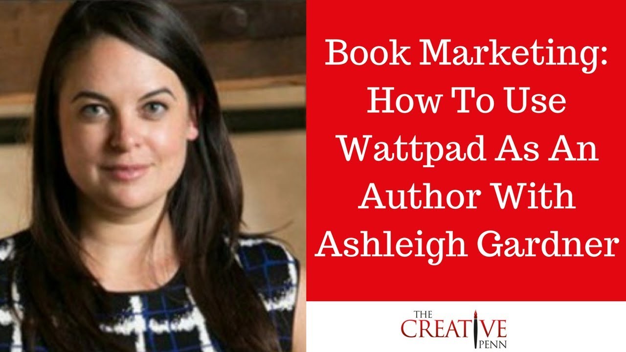 Book Marketing: How To Use Wattpad As An Author With Ashleigh Gardner