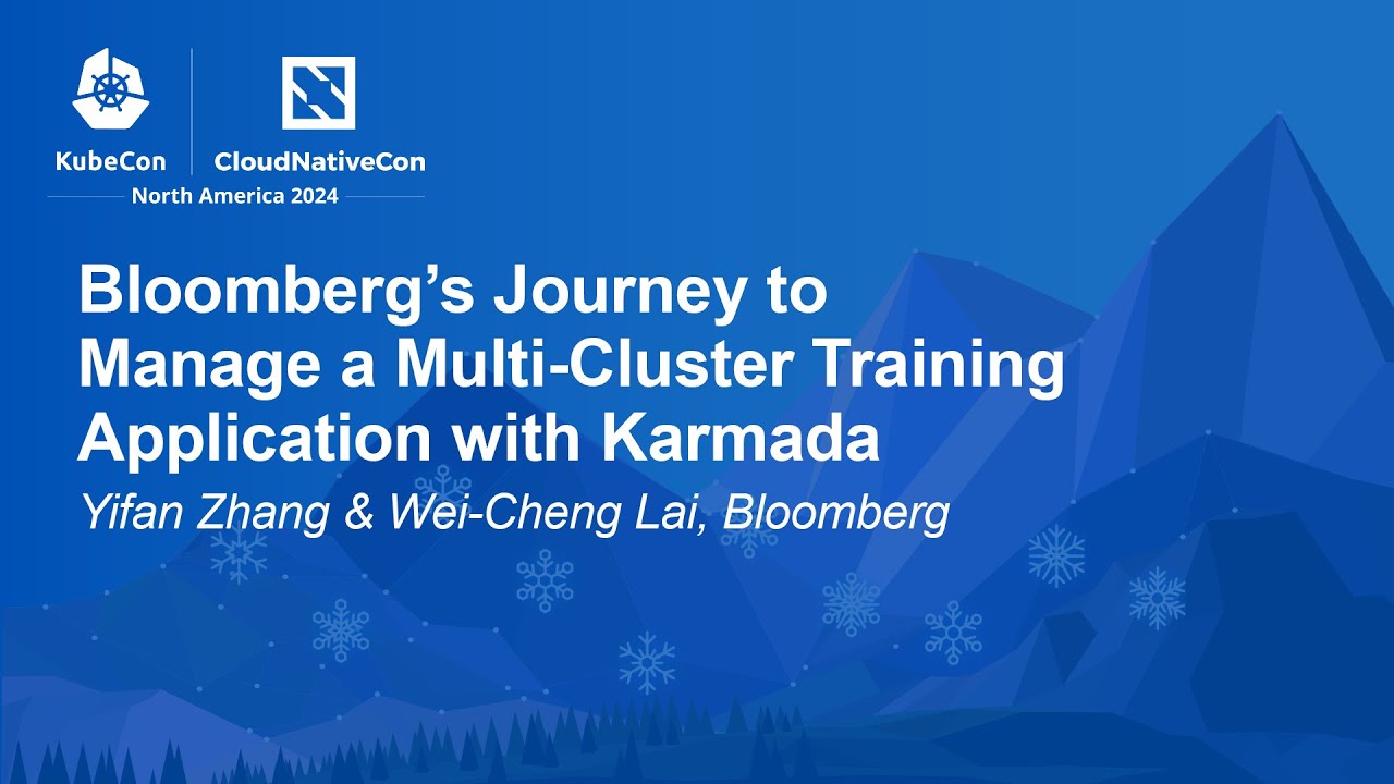 Bloomberg's Journey to Manage a Multi-Cluster Training Application with Karmada - Y. Zhang, W. Lai