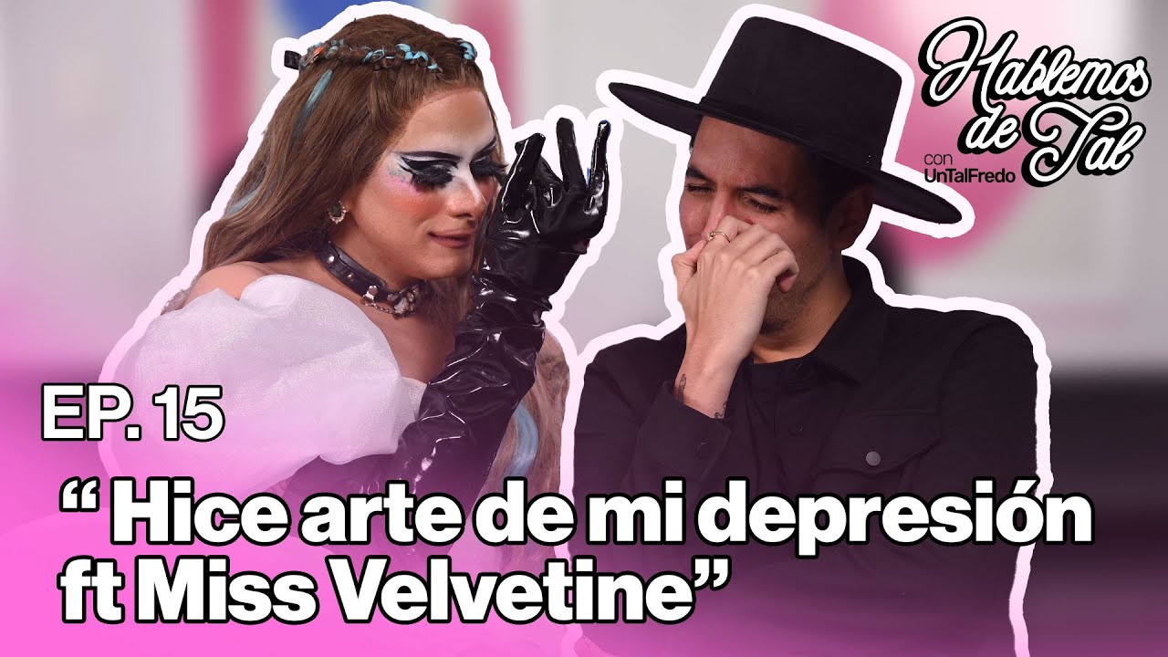 Hablemos de tal - EP.- 15 -HICE ARTE DE MI DEPRESIÓN ft Miss Velvetine