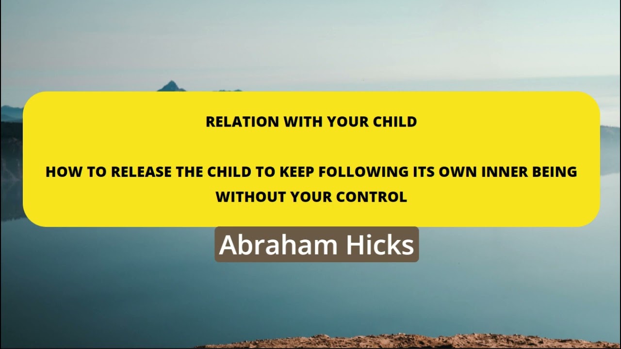 Abraham Hicks- Leave your child to follow its own inner being