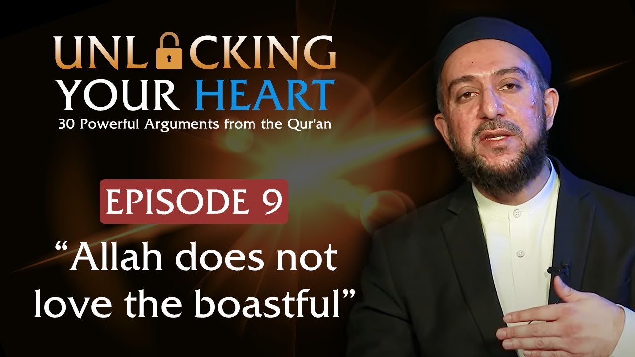 &ldquo;Allah does not love the boastful&rdquo; - Unlocking Your Heart - Ep. 9 | Dr. Osman Latiff