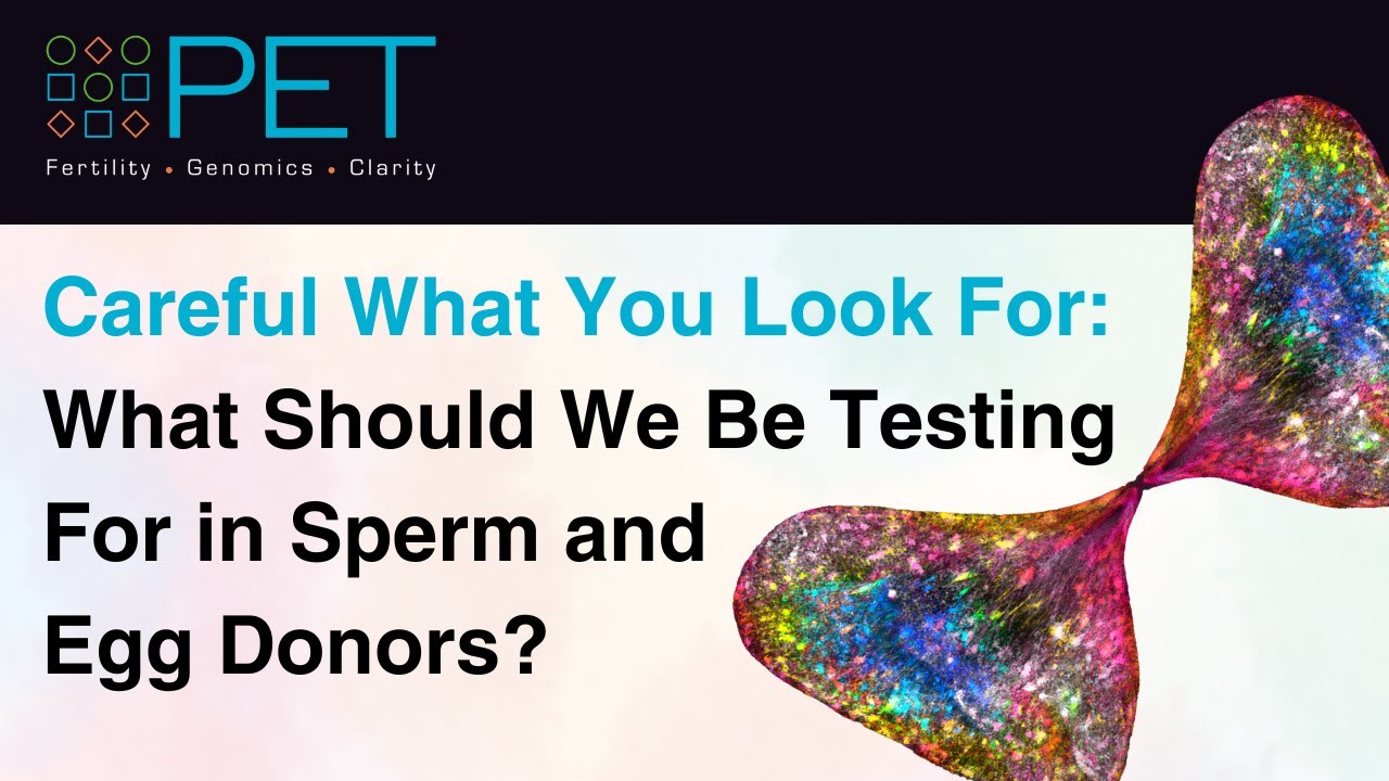 Careful What You Look For: What Should We Be Testing For in Sperm and Egg Donors?