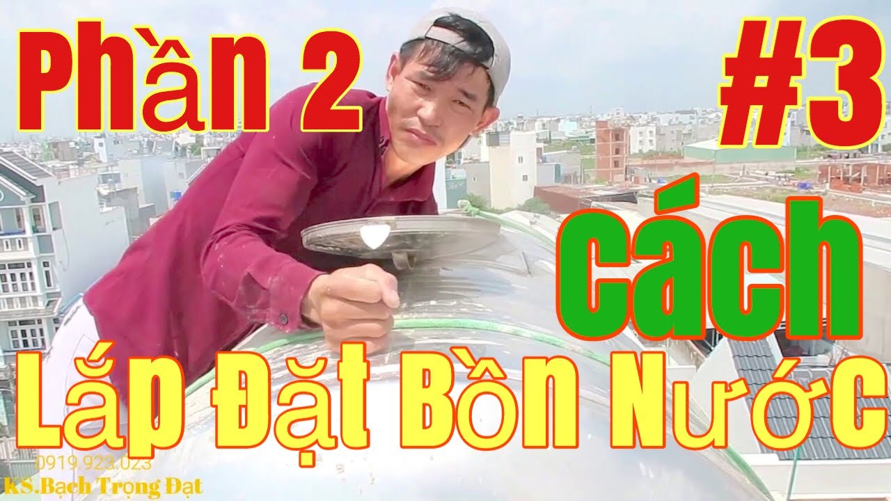 Hướng Dẫn Thao Tác Lắp Đặt Chi Tiết BỒN NƯỚC Sinh Hoạt Cho Người Mới Vào Nghề.CỰC DỂ.-ĐƠN GIẢN