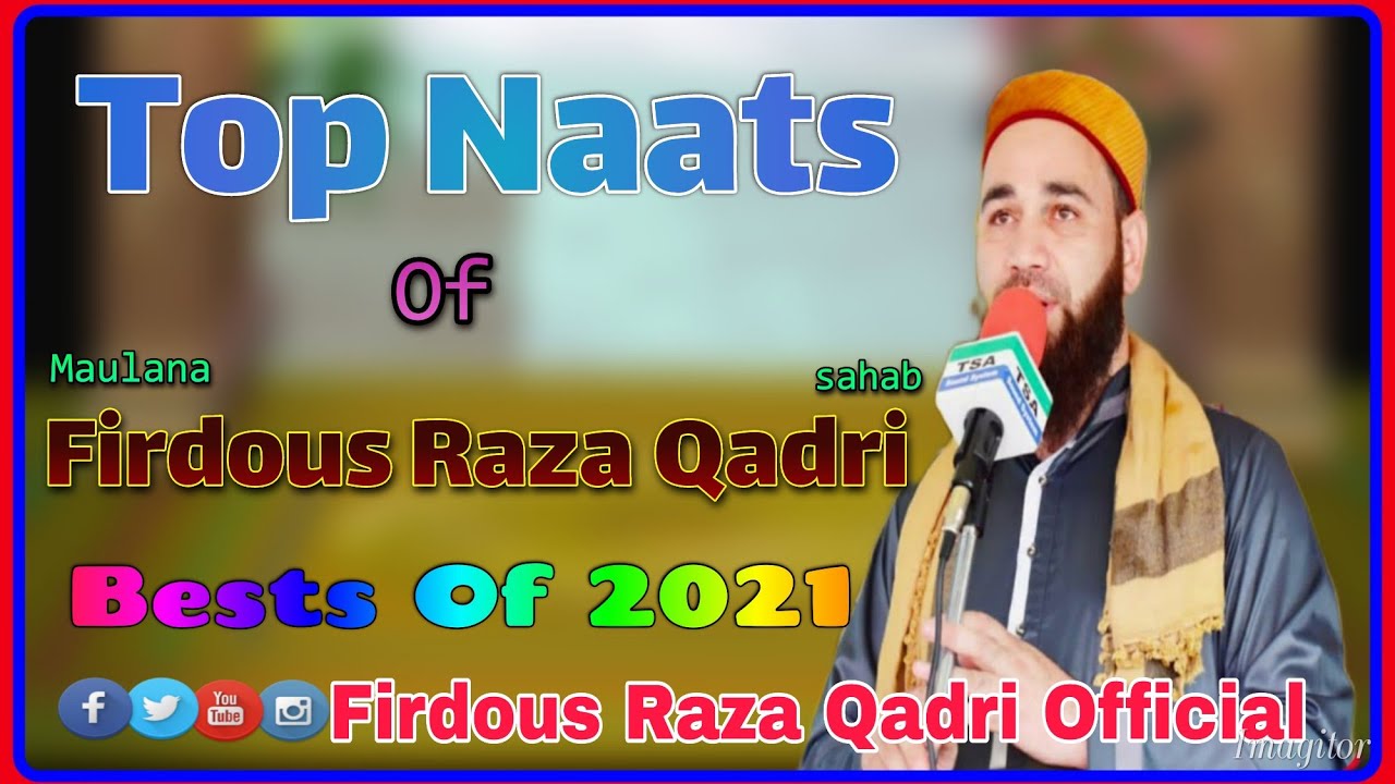 Top Naats of Maulana Firdous Raza Qadri Sahab .