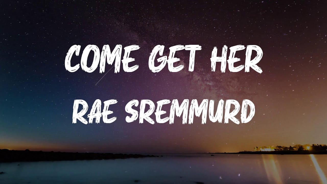 Rae Sremmurd - Come Get Her (Lyrics)