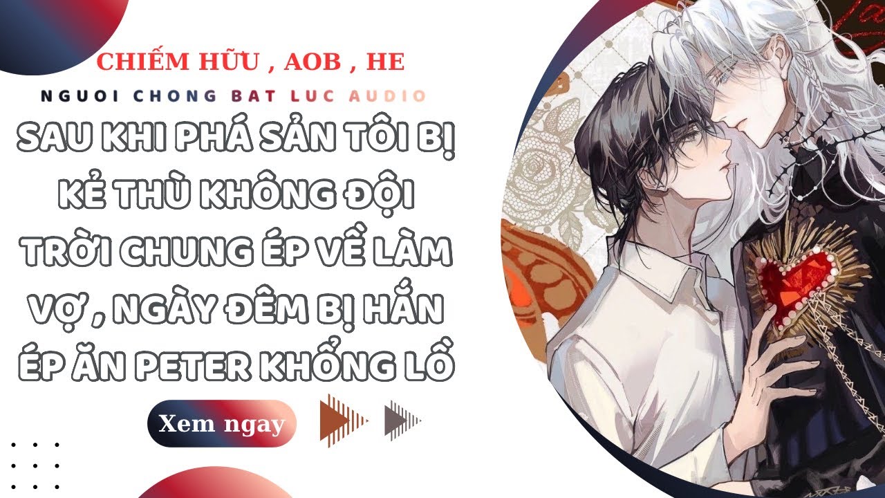 TRUYỆN BOYLOVE | SAU KHI GIA ĐÌNH PHÁ SẢN TÔI BỊ KẺ THÙ C.Ư.Ỡ.N.G ÉP CƯỚI VỀ LÀM VỢ | NCBL AUDIO