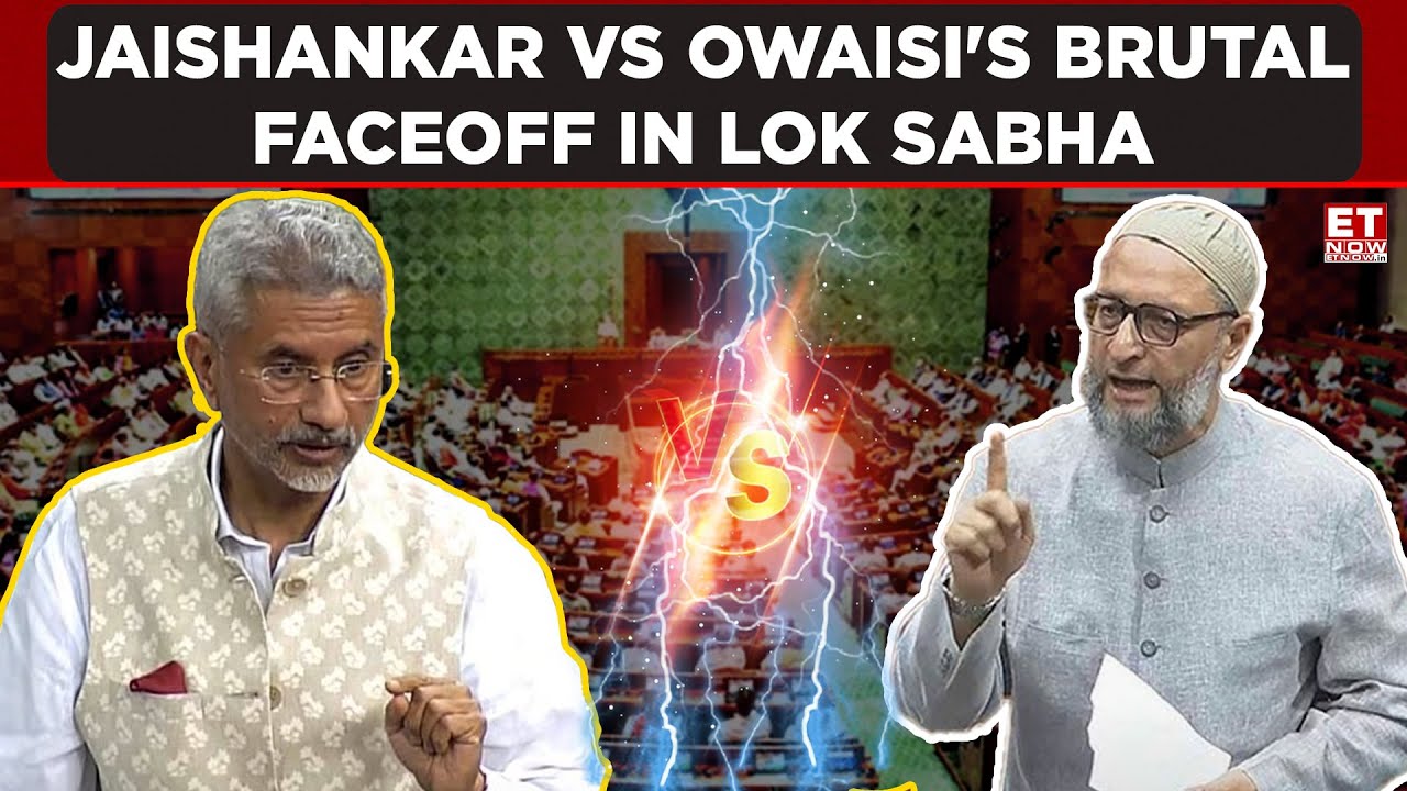 Jaishankar Vs Asaduddin Owaisi's Brutal Faceoff In Lok Sabha | ET Now | Latest News | Breaking News