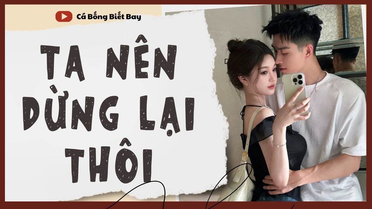 [Audio Truyện] [FULL]  || TA NÊN DỪNG LẠI THÔI || Ngôn Tình Ngược Tâm