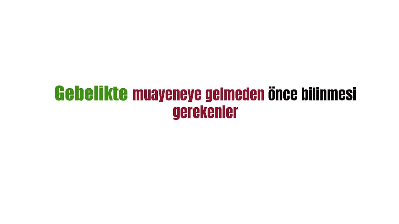 gebilikte muayeneye gelmeden önce bilinmesi gerekenler