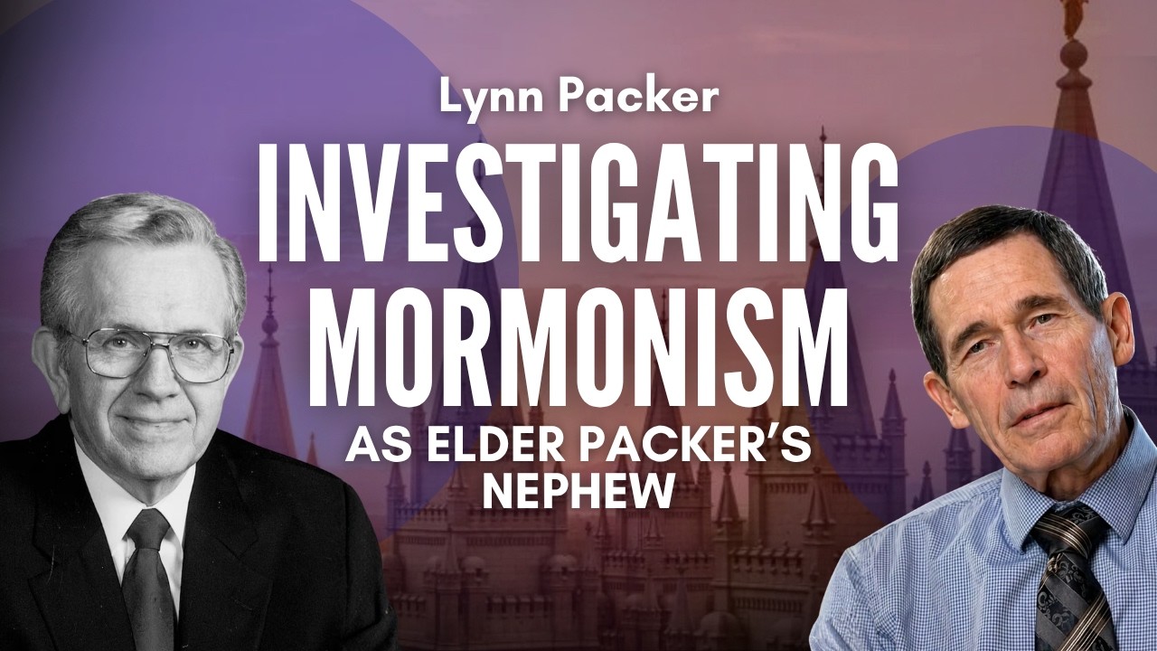Investigating Mormonism as an Apostle's Nephew - Lynn Packer Pt. 2 - Mormon Stories #1359