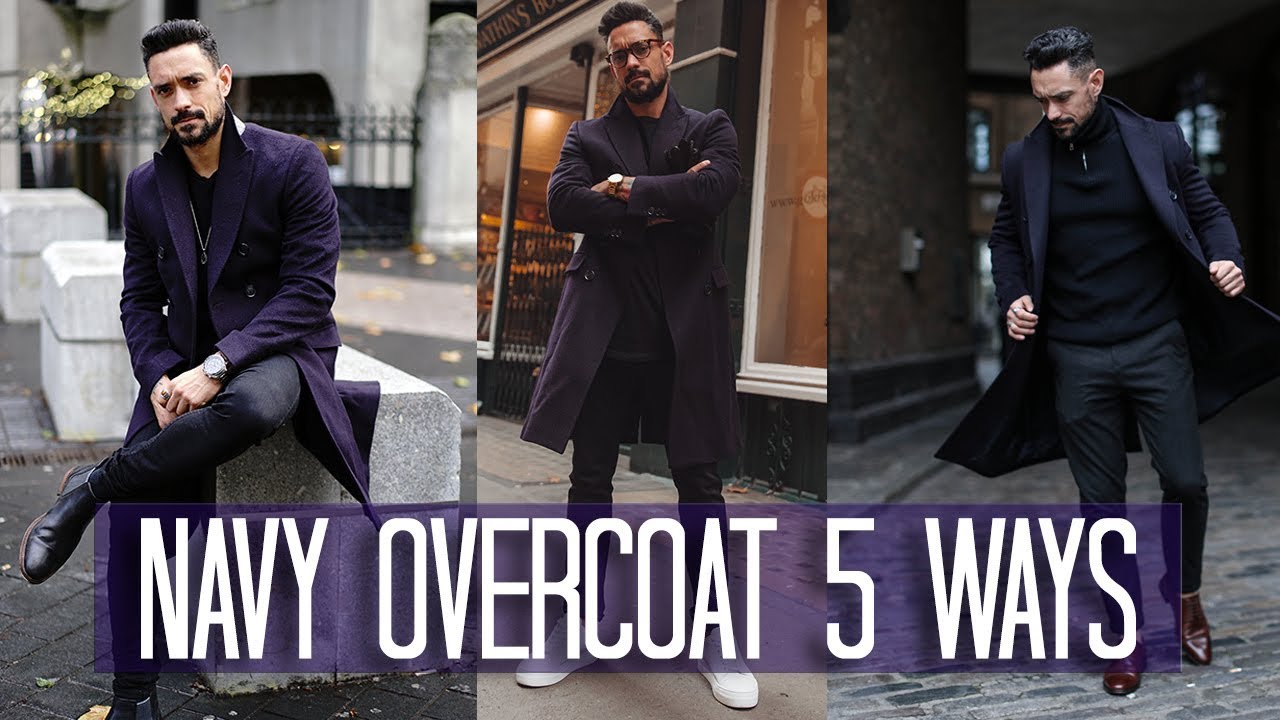 How to Wear a Navy Overcoat 5 ways | Men's Style & Fashion Lookbook