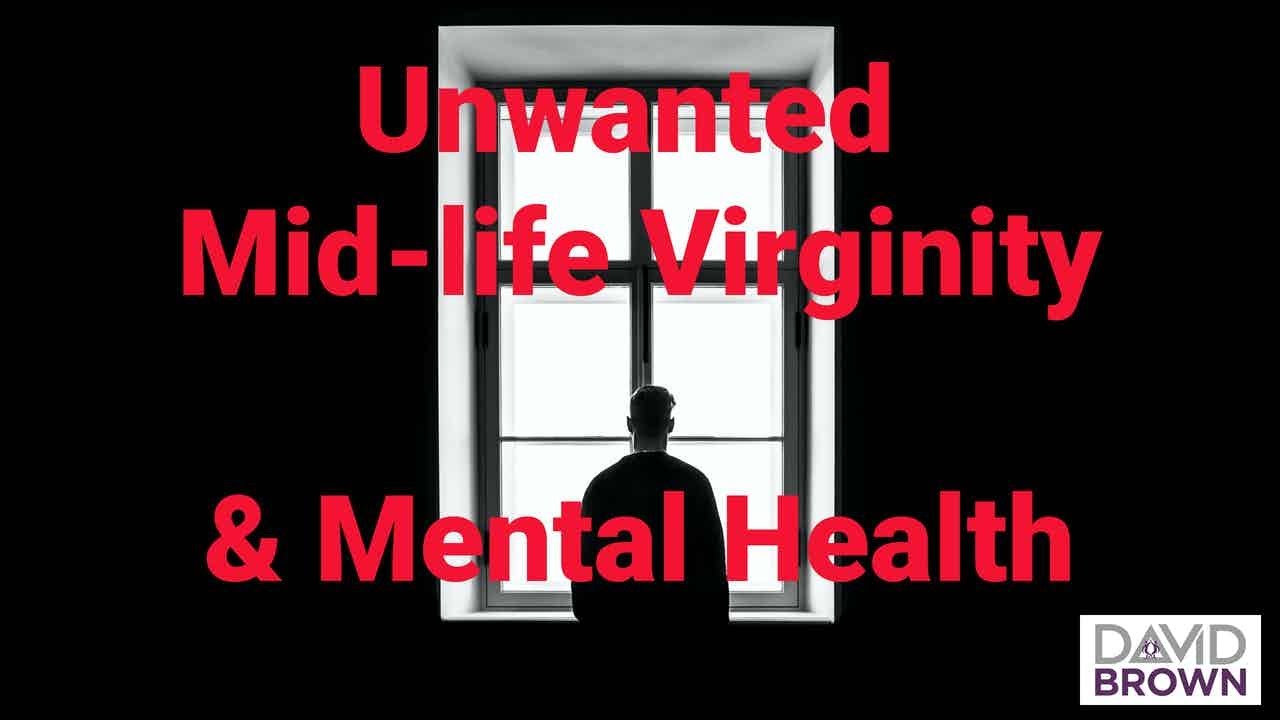 Unwanted Mid-Life Virginity and Mental Health
