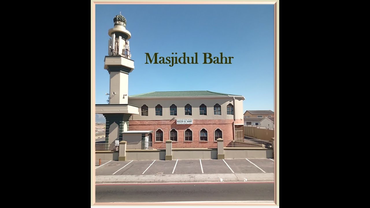 Masjidul Bahr (Est : 1978) 119 Dennegeur Avenue Strandfontein 7798 Cape Town (082 938 0953)