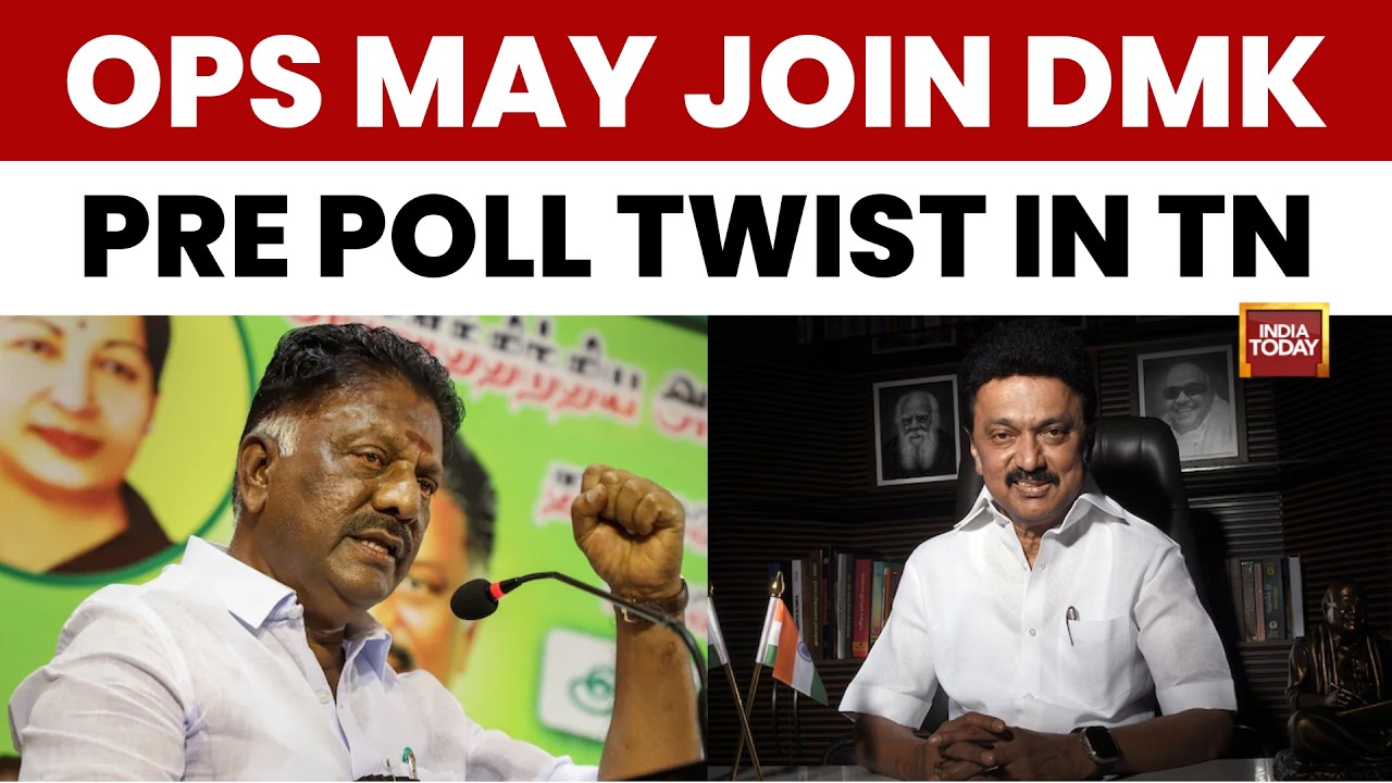 Tamil Nadu Polls: OPS Likely To Join DMK Ahead Of Polls, Major Blow To AIADMK & NDA | India Today