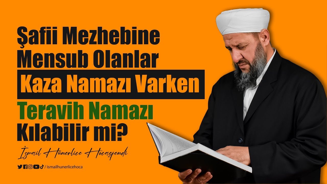 Şafii Mezhebine Mensub Olanlar Kaza Namazı Varken Teravih Namazı Kılabilir mi? - İsmail Hünerlice