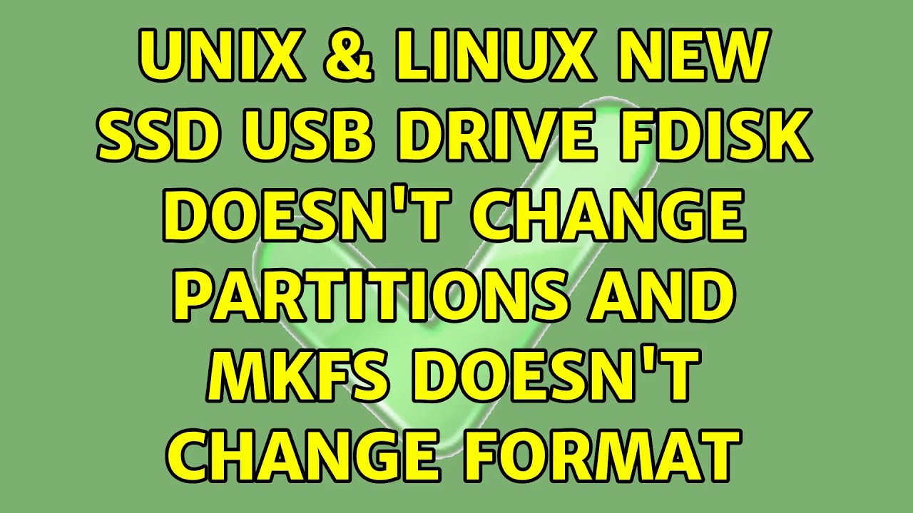Unix & Linux: New SSD USB drive: fdisk doesn't change partitions and mkfs doesn't change format