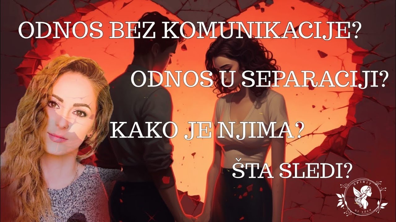 👥Odnos u separaciji ili bez komunikacije💫 Sta se dešava i šta sledi? ✨