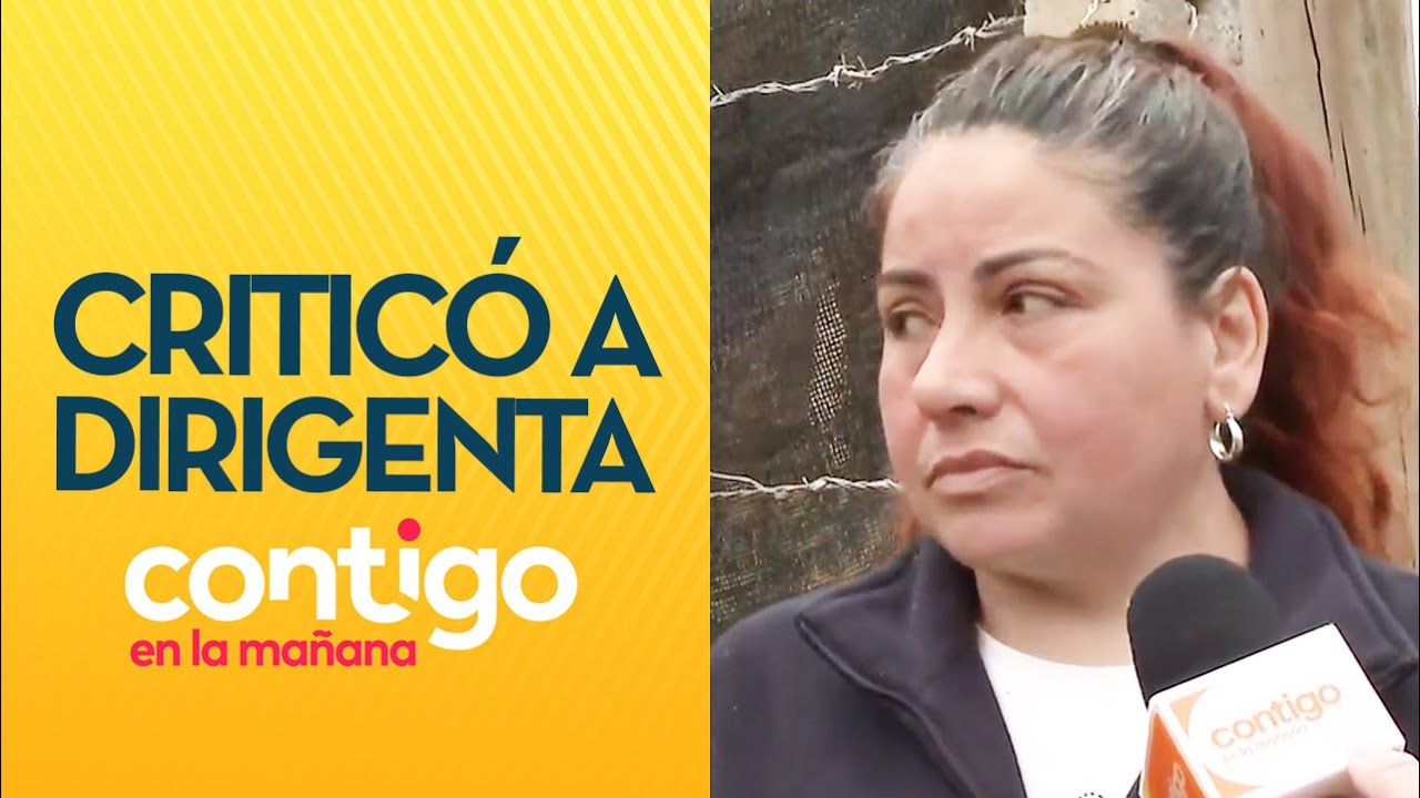 "DECEPCIONADA DE ELLA": Habitante de toma de Quilpué criticó a dirigenta - Contigo en la Mañana