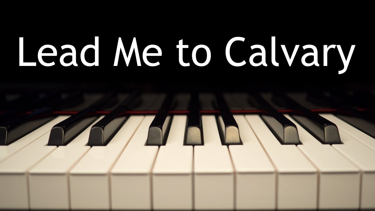 Lead Me to Calvary - piano instrumental hymn with lyrics