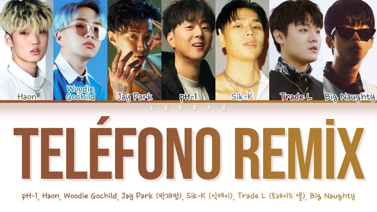 TEL&Eacute;FONO Remix - pH-1, HAON, Woodie Gochild, Jay Park, Sik-K, TRADE L, BIG Naughty | Han/Rom/Eng/가사