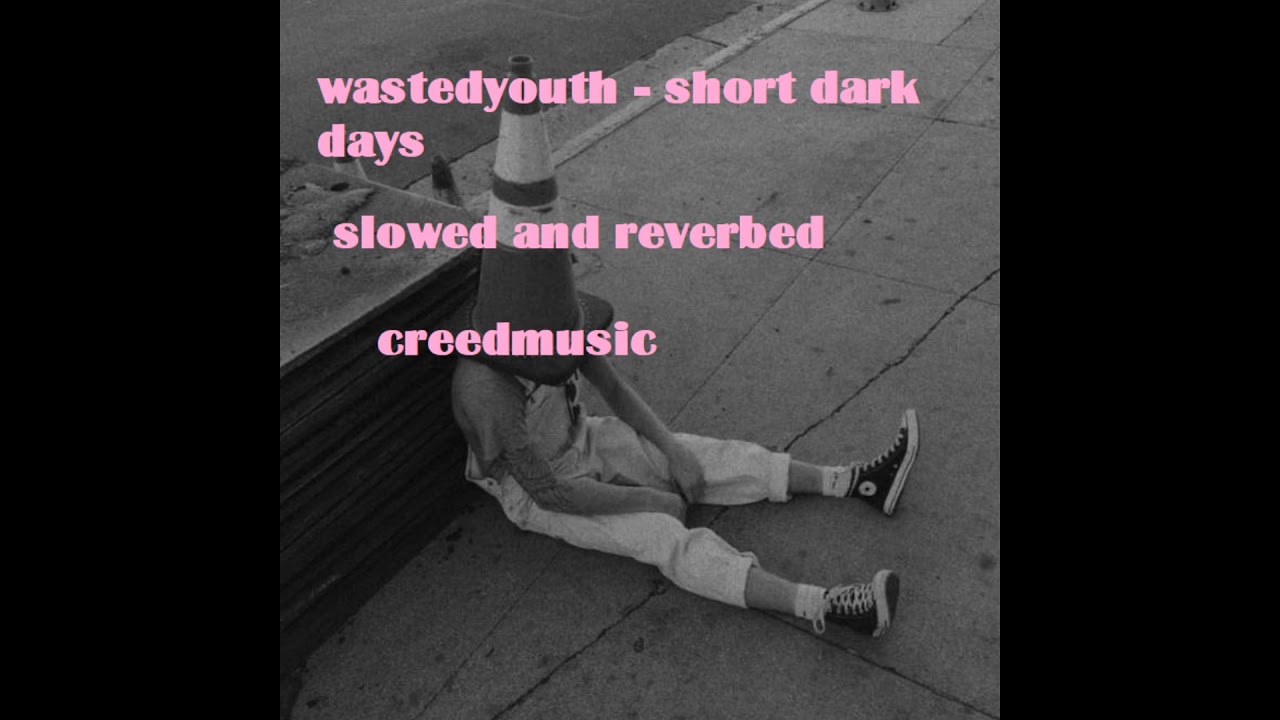 wastedyouth - short dark days (slowed and reverbed)