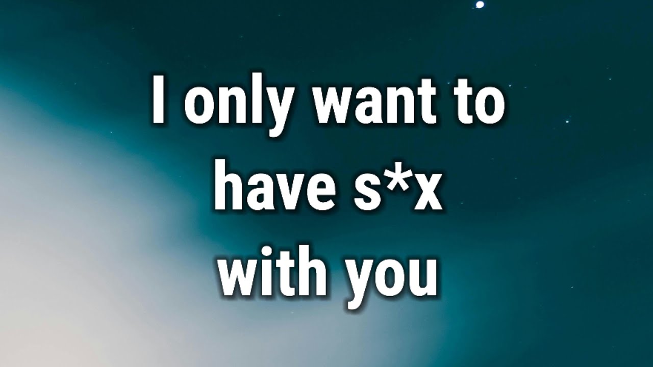 💌 I only want to have love with you