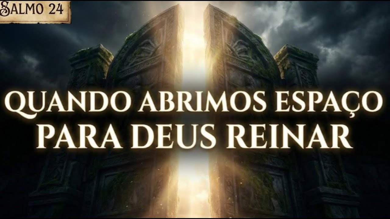 Psalm 24 - Quando abrimos espaço para Deus reinar