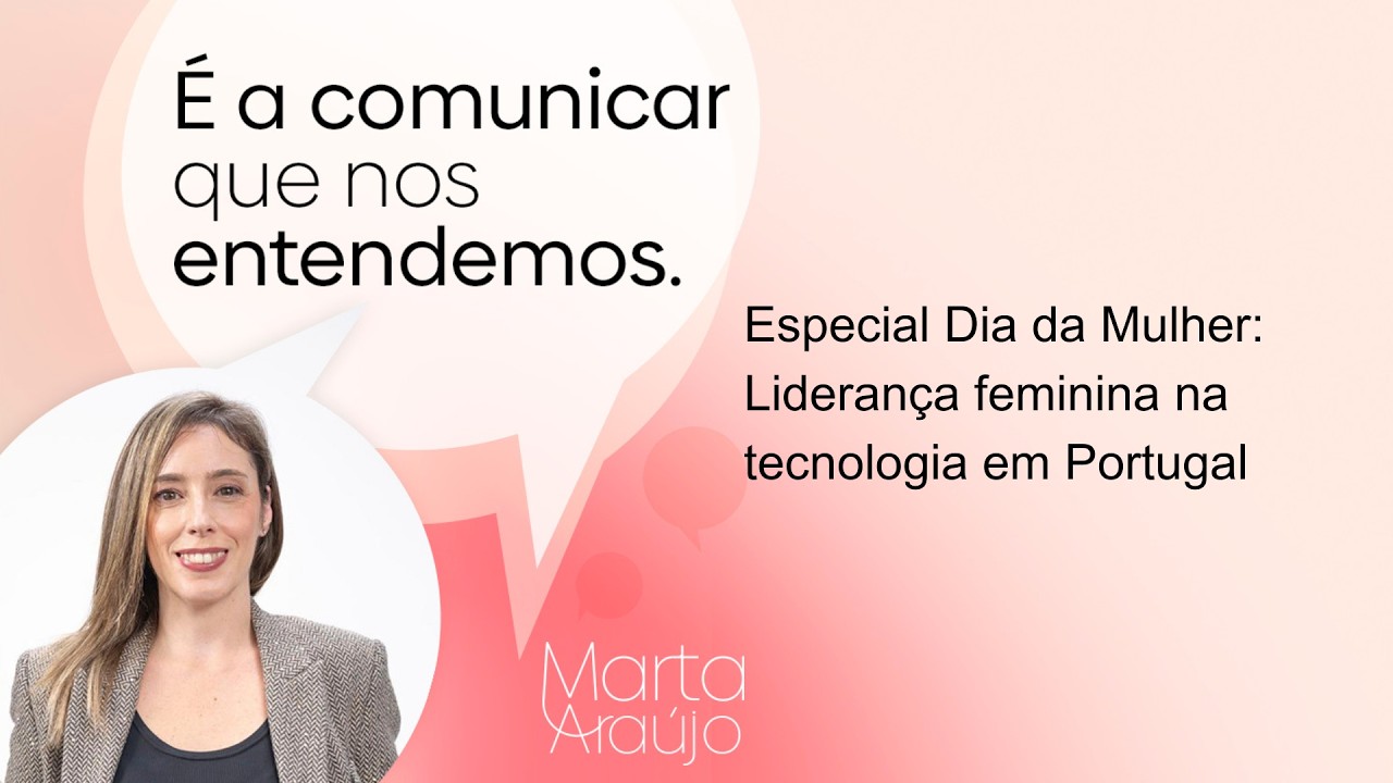 96. Especial Dia da Mulher: Liderança feminina na tecnologia em Portugal
