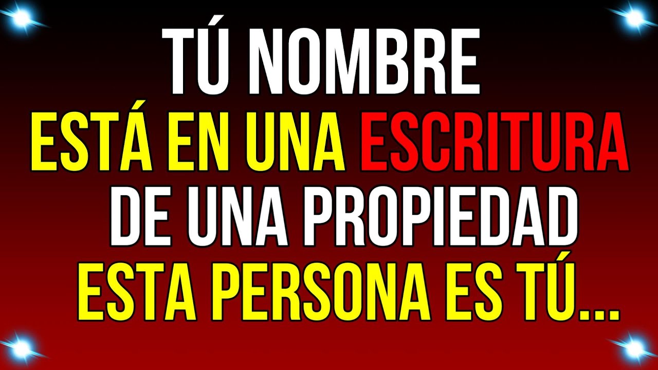 TÚ NOMBRE está EN UNA ESCRITURA de PROPIEDAD LA PERSONA ES TÚ..| Mensaje de Dios hoy | #godmessage
