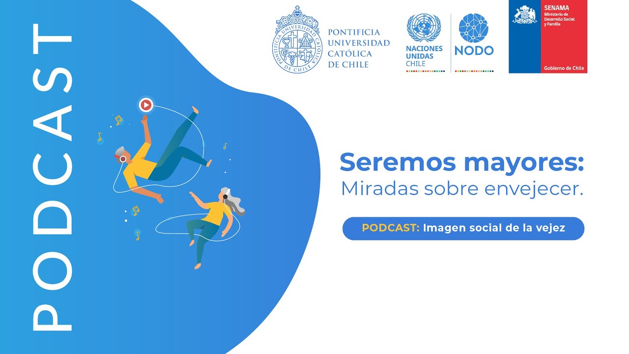 Seremos Mayores: Miradas sobre envejecer - Podcast 01 Imagen social de la vejez