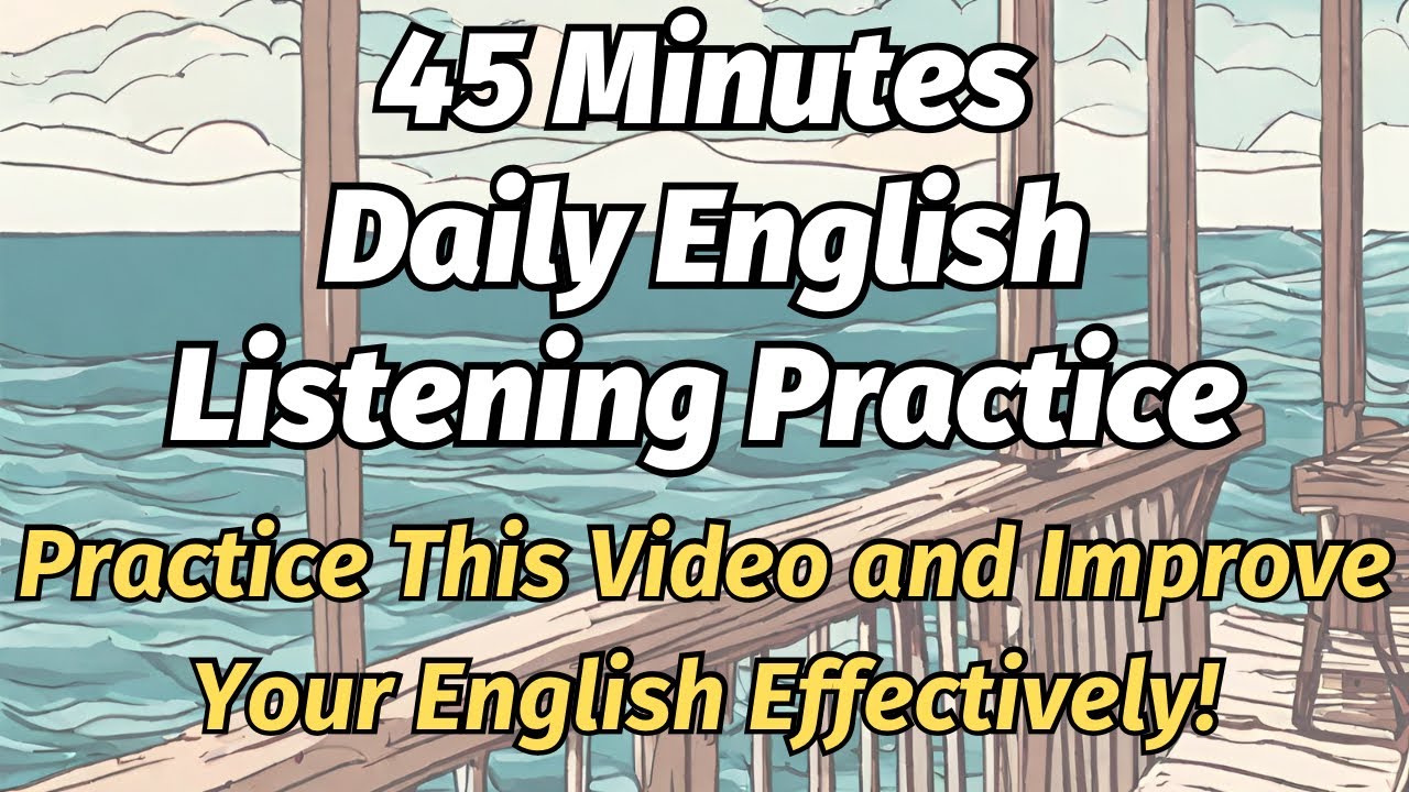 45 Minutes Daily English Listening Practice (This Video will Improve Your English Effectively)