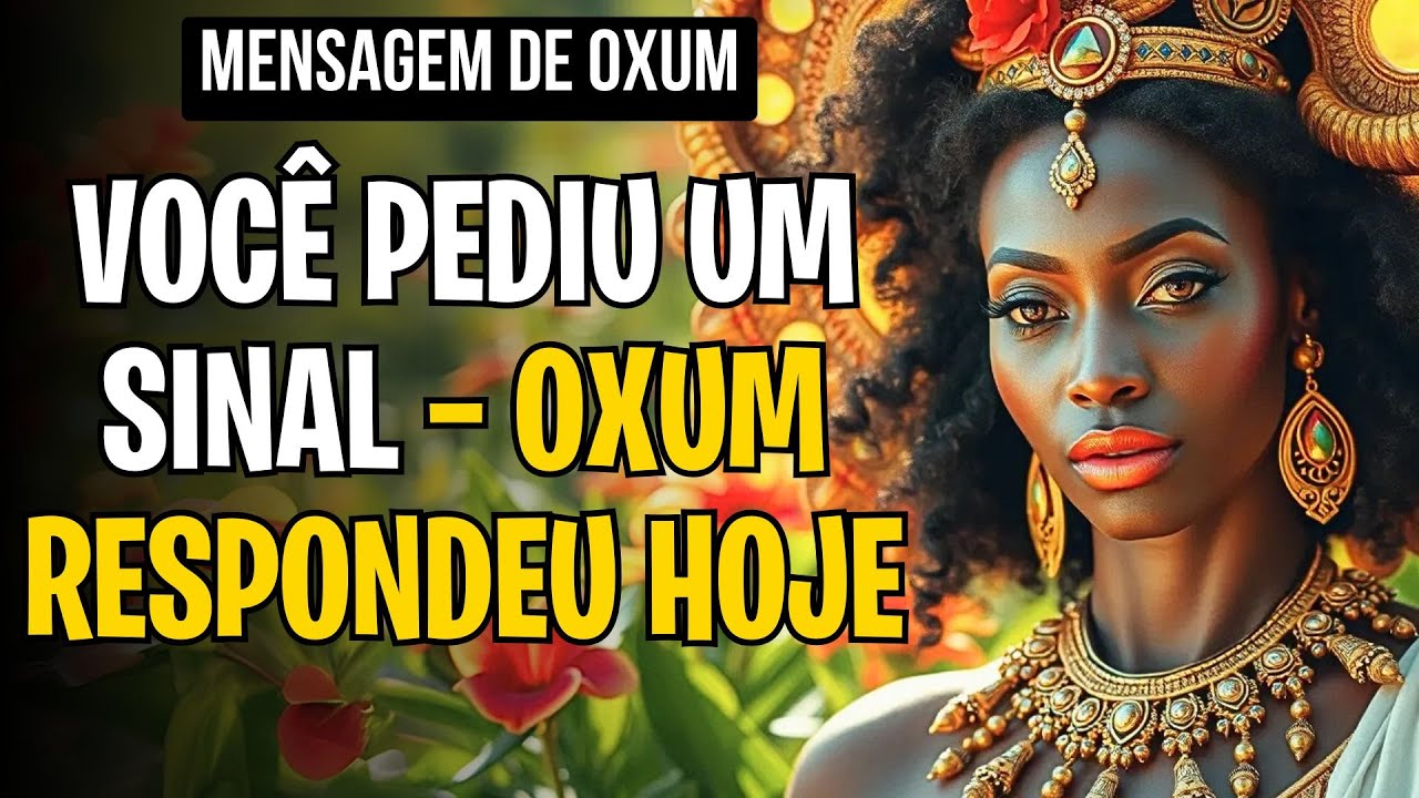 VOCÊ PEDIU UM SINAL — OXUM RESPONDEU HOJE
