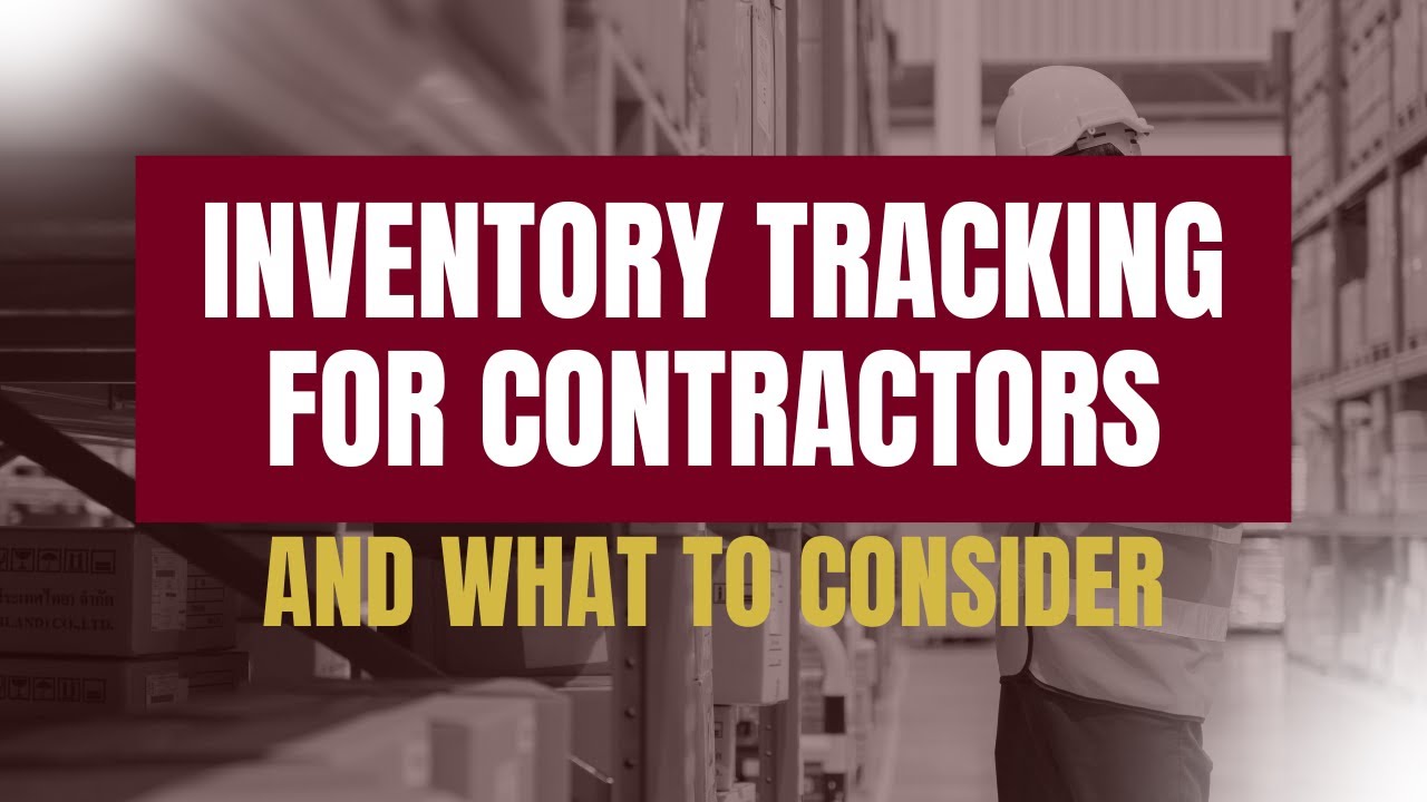 Inventory Tracking For Contractors &ndash; Key Considerations For Proper Management And Financial Accuracy