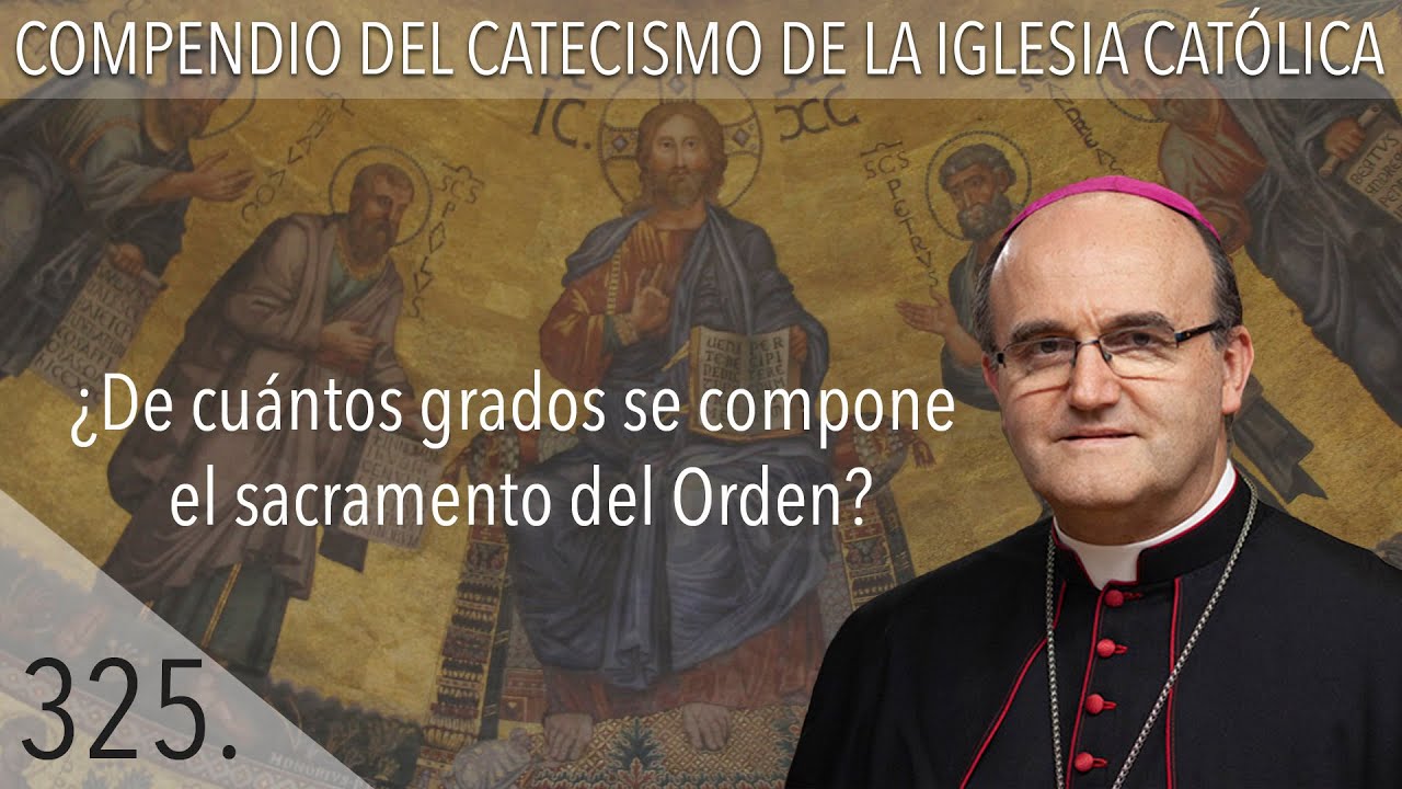 nº 325 ¿De cuántos grados se compone el sacramento del Orden?