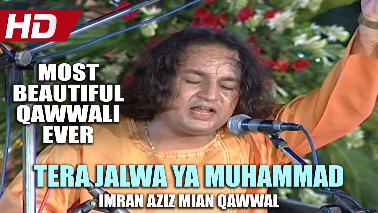 MOST BEAUTIFUL QAWWALI EVER - TERA JALWA YA MUHAMMAD - IMRAN AZIZ MIAN QAWWAL - OFFICIAL HD VIDEO