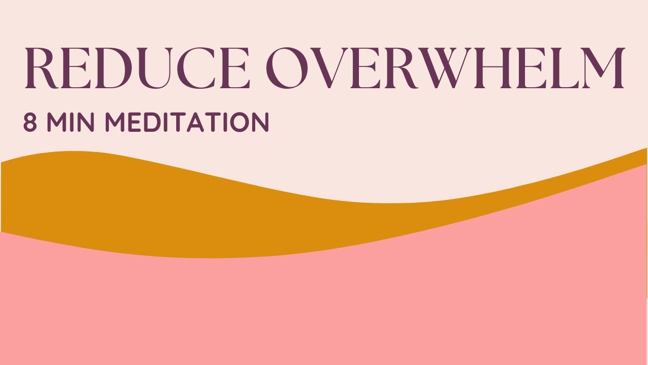 Guided Experience to Reduce Overwhelm - 8 min