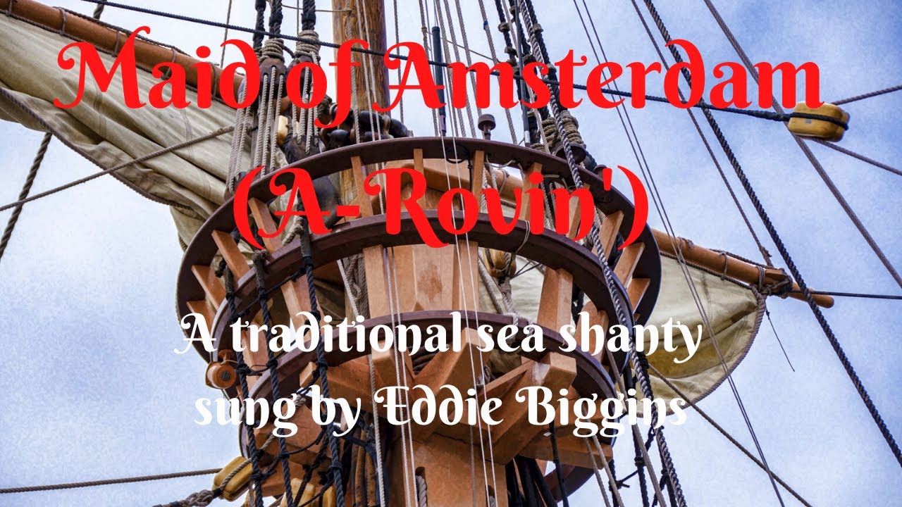 Maid of Amsterdam (A-Rovin') A traditional sea shanty, sung by Eddie Biggins